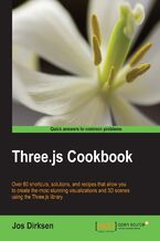 Okładka - Three.js Cookbook. Over 80 shortcuts, solutions, and recipes that allow you to create the most stunning visualizations and 3D scenes using the Three.js library - Jos Dirksen