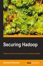 Okadka ksiki Securing Hadoop. Implement robust end-to-end security for your Hadoop ecosystem