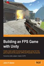 Okadka ksiki Building an FPS Game with Unity. Create a high-quality first person shooter game using the Unity game engine and the popular UFPS and Probuilder frameworks