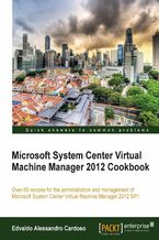 Microsoft System Center Virtual Machine Manager 2012 Cookbook. Over 60 recipes for the administration and management of Microsoft System Center Virtual Machine Manager 2012 SP1