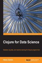 Clojure for Data Science. Statistics, big data, and machine learning for Clojure programmers