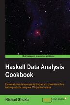Okładka - Haskell Data Analysis Cookbook. Explore intuitive data analysis techniques and powerful machine learning methods using over 130 practical recipes - Nishant Shukla