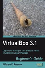 Okadka ksiki VirtualBox 3.1: Beginner's Guide. Deploy and manage a cost-effective virtual environment using VirtualBox