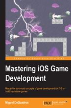Mastering iOS Game Development.  Mastering iOS Game Development