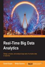 Real-Time Big Data Analytics. Design, process, and analyze large sets of complex data in real time