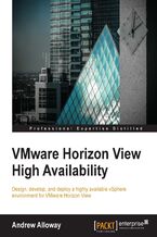 VMware Horizon View High Availability. Design, develop and deploy a highly available vSphere environment for VMware Horizon View