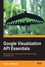 Google Visualization API Essentials. Make sense of your data: make it visual with the Google Visualization API