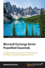 Microsoft Exchange Server PowerShell Essentials. Leverage the power of basic Windows PowerShell scripts to manage your Exchange messaging environment