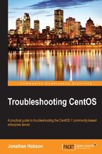 Okadka ksiki Troubleshooting CentOS. A practical guide to troubleshooting the CentOS 7 community-based enterprise server