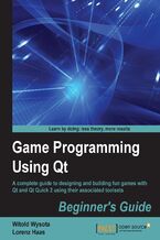 Game Programming Using Qt: Beginner's Guide. A complete guide to designing and building fun games with Qt and Qt Quick 2 using associated toolsets