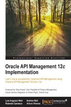 Okadka ksiki Oracle API Management 12c Implementation. Learn how to successfully implement API management using Oracle’s API Management Solution 12c