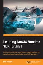 Learning ArcGIS Runtime SDK for .NET. Build a GIS app Using ArcGIS Runtime SDK
