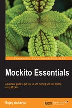 Mockito Essentials. A practical guide to get you up and running with unit testing using Mockito