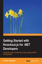 Getting Started with Knockout.js for .NET Developers. Unleash the power of Knockout.js to build complex ASP.NET web applications