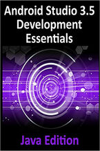 Android Studio 3.5 Development Essentials - Java Edition. Developing Android 10 (Q) Apps Using Android Studio 3.5, Java, and Android Jetpack