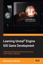Learning Unreal Engine iOS Game Development. Explore the powerful features of UE4 and build a complete Unreal game with this accessible and practical iOS game development guide