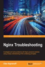 Nginx Troubleshooting. Investigate and solve problems with Nginx-powered websites using a deep understanding of the underlying principles