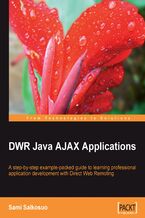 DWR Java AJAX Applications. A step-by-step example-packed guide to learning professional application development with Direct Web Remoting
