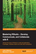 Mastering RStudio - Develop, Communicate, and Collaborate with R. Harness the power of RStudio to create web applications, R packages, markdown reports and pretty data visualizations