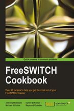 Okładka - FreeSWITCH Cookbook. Written by members of the FreeSWITCH team, this is the ultimate guide to getting the most out of the platform. Stuffed with over 40 recipes, just about every angle is covered, from call routing to enabling text-to-speech conversion -  Raymond Chandler, Darren Schreiber, Anthony Minessale II, Michael Collins