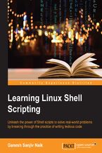 Okadka ksiki Learning Linux Shell Scripting. Unleash the power of shell scripts to solve real-world problems by breaking through the practice of writing tedious code