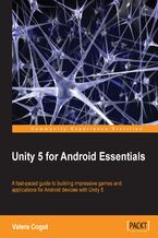 Unity 5 for Android Essentials. A fast-paced guide to building impressive games and applications for Android devices with Unity 5