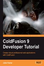 ColdFusion 9 Developer Tutorial. Create robust professional web applications with ColdFusion