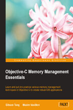 Objective-C Memory Management Essentials. Learn and put into practice various memory management techniques in Objective-C to create robust iOS applications
