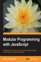 Modular Programming with JavaScript. Modularize your JavaScript code for better readability, greater maintainability, and enhanced testability