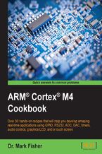 ARM!AE Cortex!AE M4 Cookbook. Over 50 hands-on recipes that will help you develop amazing real-time applications using GPIO, RS232, ADC, DAC, timers, audio codecs, graphics LCD, and a touch screen
