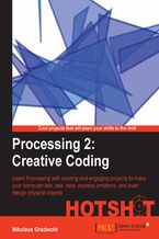 Processing 2: Creative Coding HOTSHOT. Learn Processing with exciting and engaging projects to make your computer talk, see, hear, express emotions, and even design physical objects