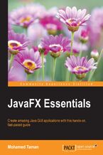 JavaFX Essentials. Create amazing Java GUI applications with this hands-on, fast-paced guide