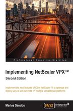Okadka ksiki Implementing NetScaler VPX. Implement the new features of Citrix NetScaler 11 to optimize and deploy secure web services on multiple virtualization platforms