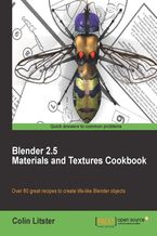 Okładka - Blender 2.5 Materials and Textures Cookbook. Achieving near photographic realism in your 3D models is within easy reach once you&#x201a;&#x00c4;&#x00f4;ve learnt the finer points of using materials and textures in Blender. Over 80 recipes cover everything from human faces to flames and explosions - Ton Roosendaal, Colin Litster