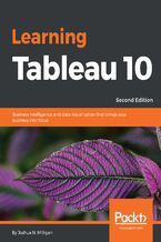 Okładka - Learning Tableau 10. Business Intelligence and data visualization that brings your business into focus - Second Edition - Joshua N. Milligan
