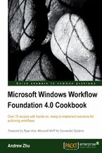 Okładka - Microsoft Windows Workflow Foundation 4.0 Cookbook. Get the flexibility of Windows Workflow Foundation working for you. Based on a cookbook approach, this guide takes you through all the essential concepts with recipes you can apply or adapt to your own specific needs - Andrew Zhu