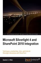 Microsoft Silverlight 4 and SharePoint 2010 Integration. Techniques, practical tips, hints, and tricks for Silverlight interactions with SharePoint