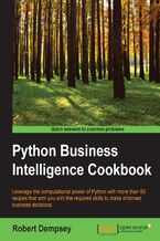 Okładka - Python Business Intelligence Cookbook. Leverage the computational power of Python with more than 60 recipes that arm you with the required skills to make informed business decisions - Robert Dempsey, Stefan Urbanek, Saurabh Chhajed