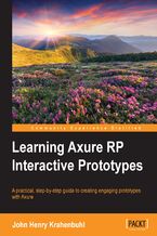 Learning Axure RP Interactive Prototypes. A practical, step-by-step guide to creating engaging prototypes with Axure