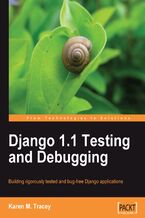 Django 1.1 Testing and Debugging. Building rigorously tested and bug-free Django applications