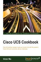 Okładka - Cisco UCS Cookbook. Over 40 practical recipes to get your hands dirty with the powerful Cisco UCS and overcome various challenges - Victor Wu