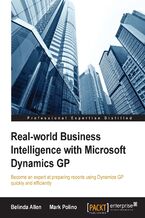 Okadka ksiki Real-world Business Intelligence with Microsoft Dynamics GP. Become an expert at preparing reports using Dynamics GP quickly and efficiently