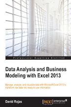 Data Analysis and Business Modeling with Excel 2013. Manage, analyze, and visualize data with Microsoft Excel 2013 to transform raw data into ready to use information