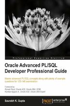 Oracle Advanced PL/SQL Developer Professional Guide. Master advanced PL/SQL concepts along with plenty of example questions for 1Z0-146 examination with this book and