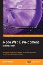 Okładka - Node Web Development. JavaScript is no longer just for browsers and this exciting introduction to Node.js will show you how to build data-intensive applications that run in real time. Benefit from an easy, step-by-step approach that really works - David Herron