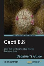 Cacti 0.8 Beginner's Guide. Learn Cacti and design a robust Network Operations Center