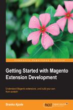 Okładka - Getting Started with Magento Extension Development. This practical guide to building Magento modules from scratch takes you step-by-step through the whole process, from first principles to practical development. At the end of it you'll have acquired expertise based on thorough understanding - Branko Ajzele