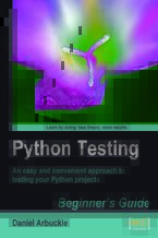 Okładka - Python Testing: Beginner's Guide. An easy and convenient approach to testing your powerful Python projects - Daniel Arbuckle