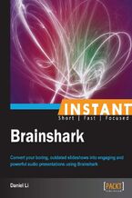 Okładka - Instant Brainshark. Convert your boring, outdated slideshows into engaging and powerful audio presentations using BrainShark - Daniel Li