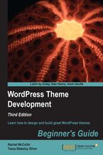 Okładka - WordPress Theme Development : Beginner's Guide. Learn how to design and build great WordPress themes - RACHEL MCCOLLIN, Tessa B. Silver